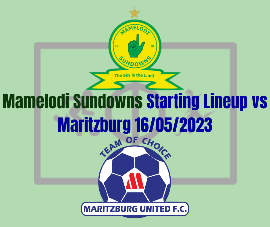 Mamelodi Sundowns Starting Lineup vs Maritzburg 16/05/2023