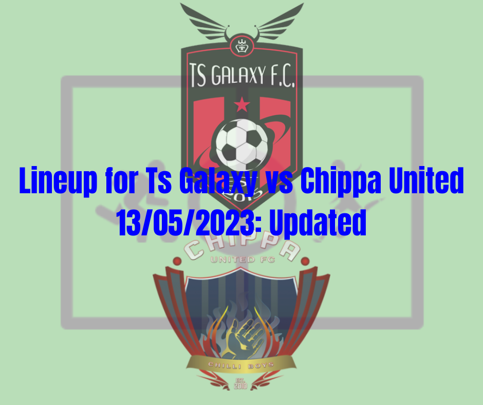 Lineup for Ts Galaxy vs Chippa United 13/05/2023: Updated