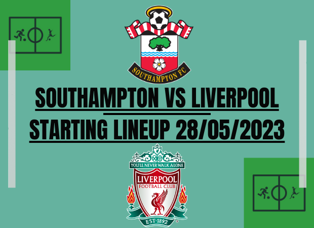 Southampton vs Liverpool Starting Lineup Today 28/05/2023