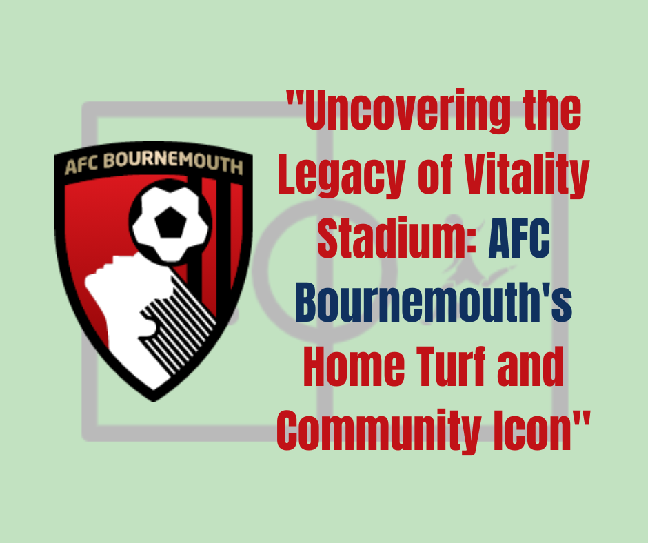 Uncovering the Legacy of Vitality Stadium
