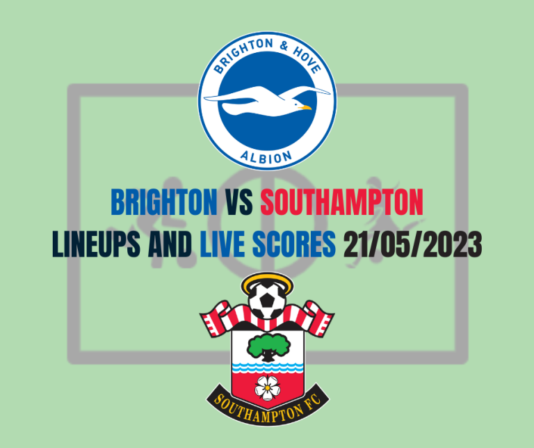 Brighton vs Southampton Lineups And Live Scores 21/05/2023