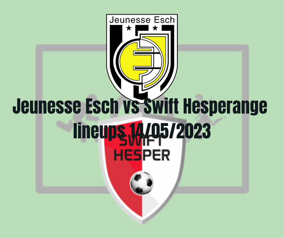 Jeunesse Esch vs Swift Hesperange lineups