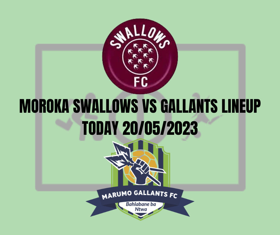 Moroka Swallows vs Gallants Lineup Today 20/05/2023