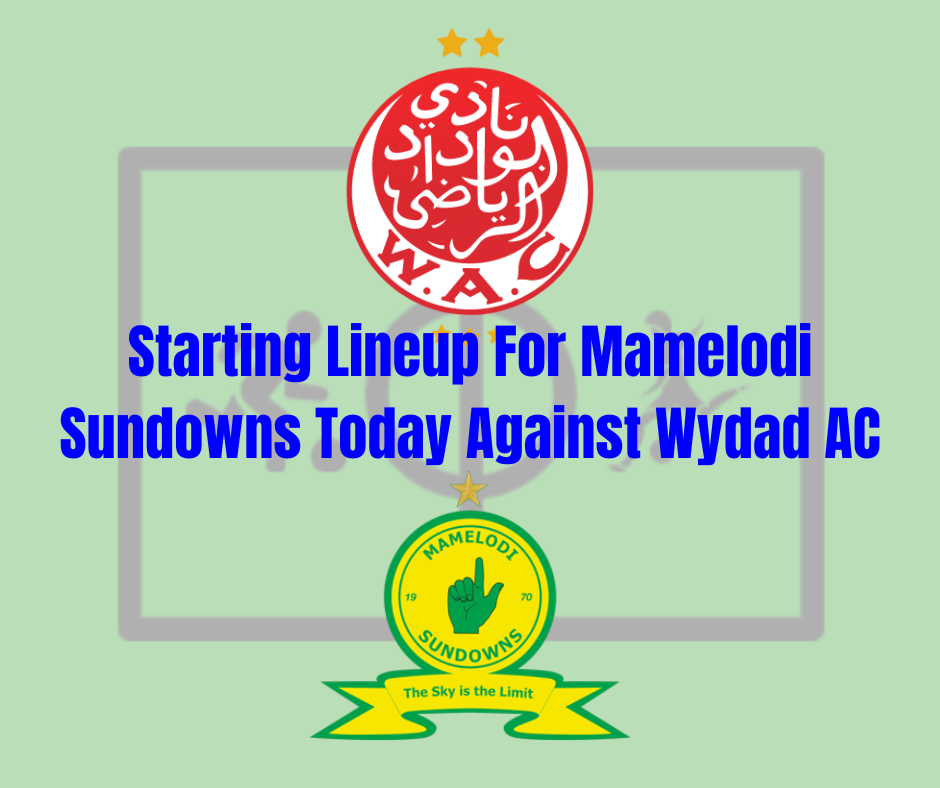 Starting Lineup For Mamelodi Sundowns Today Against Wydad AC