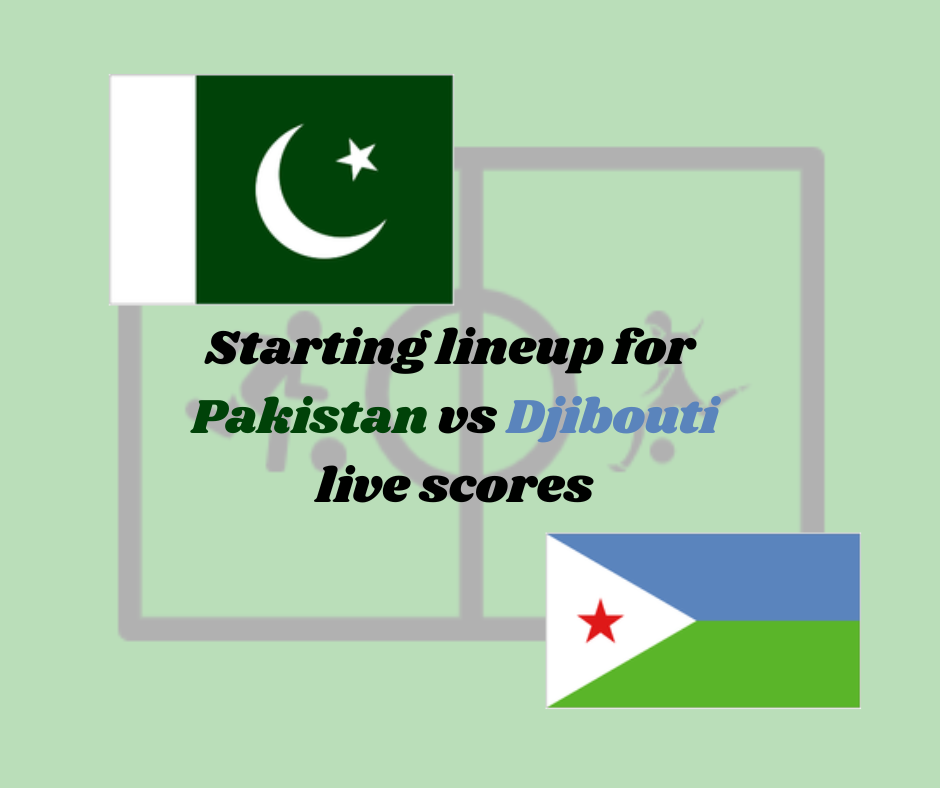 Pakistan vs Djibouti lineups: official starting lineup Today, results live scores, for this FIFA international Friendly, match on 17th June 2023.