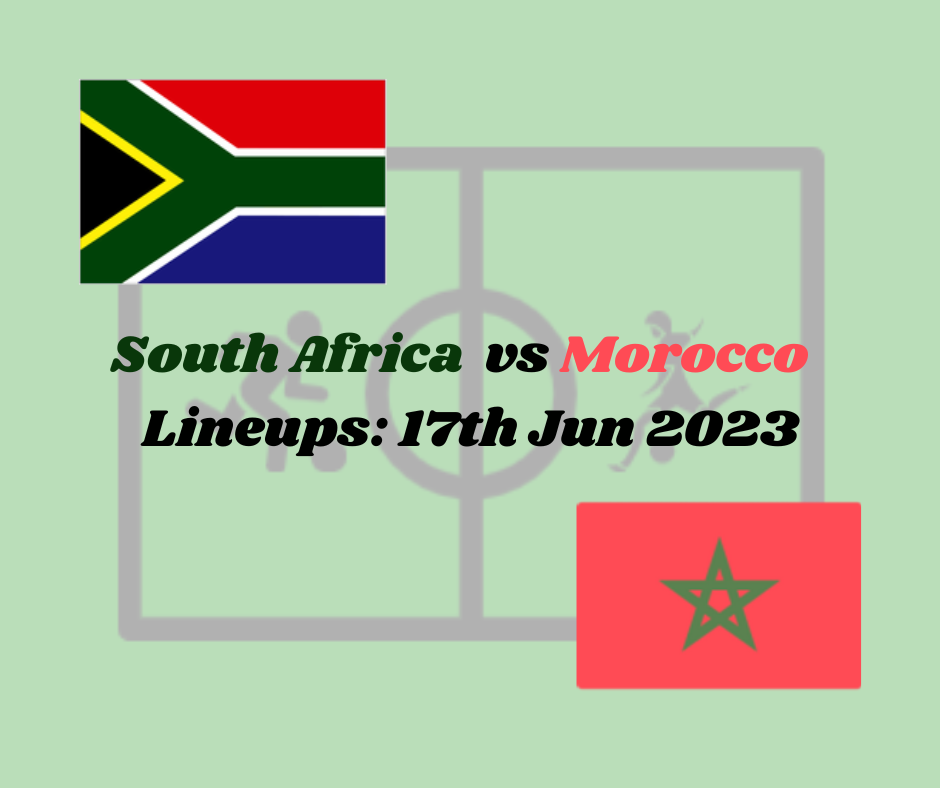 South Africa vs Morocco lineups: official starting lineup Today, results, for this Africa Cup of Nations Qualification, match on 17th June 2023.