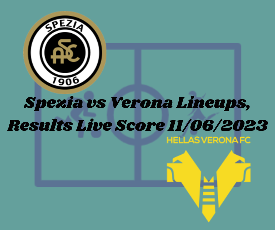 Follow Spezia vs Verona lineups: Spezia vs. Hellas Verona official starting lineup, results live score, for this Italy Serie A Fixtures today.