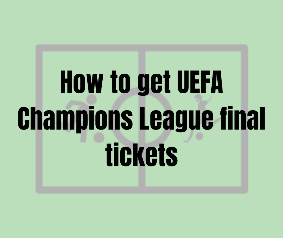 How to get UEFA Champions League final tickets