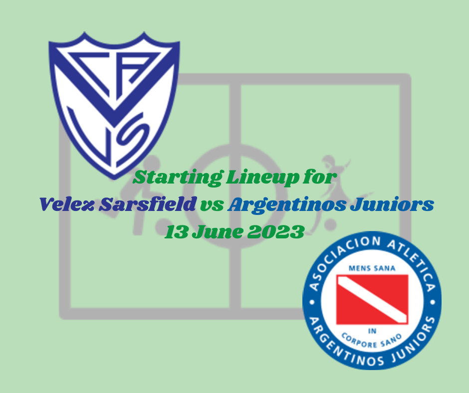 Official Starting Lineup for Velez Sarsfield vs Argentinos Juniors, Lineup for Velez Sarsfield, Starting Lineup for Argentinos Juniors, Live Match Score.