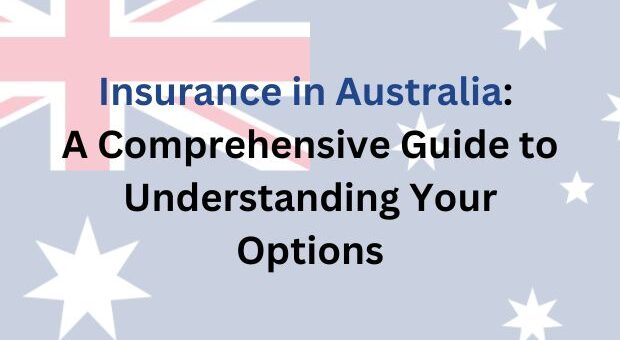 Insurance in Australia: A Comprehensive Guide to Understanding Your Options