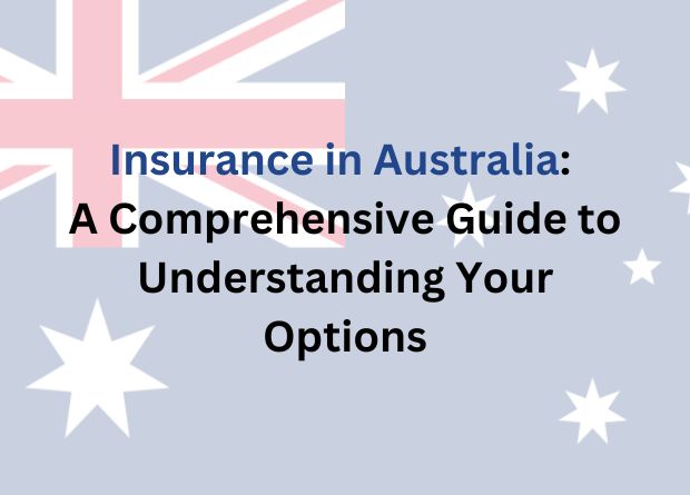 Insurance in Australia: A Comprehensive Guide to Understanding Your Options