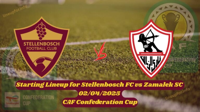 Starting Lineup for Stellenbosch FC vs Zamalek SC 02/04/2025 CAF Confederation Cup