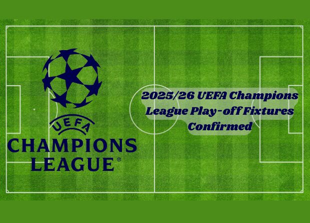 2025/26 UEFA Champions League Play-off Fixtures Confirmed