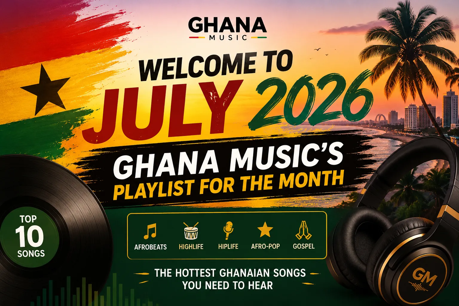 Ghana Music Playlist for July 2026: | Top Ghana Songs